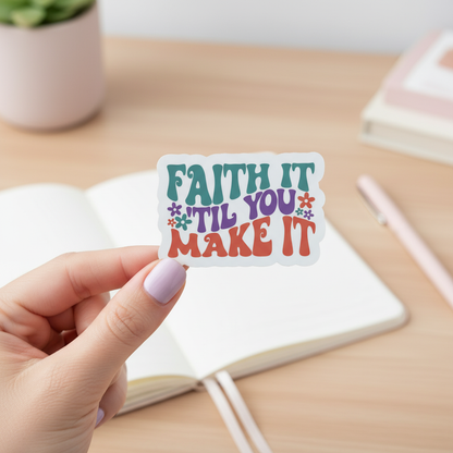 Faith It Til You Make It Sticker | Christian Motivational Vinyl Sticker | Inspirational Faith Quote Waterproof Decal
