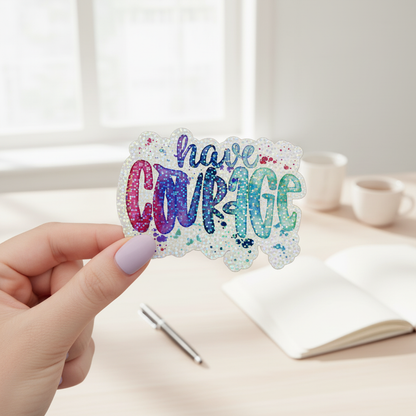 Have Courage Vinyl Sticker