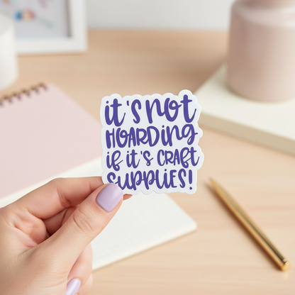 It’s Not Hoarding If It’s Craft Supplies Sticker | Funny Craft Sticker | Crafter Humor Vinyl Sticker | Scrapbooking Waterproof Decal