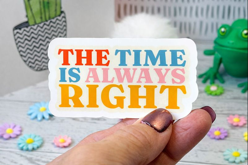 The Time Is Always Right Sticker